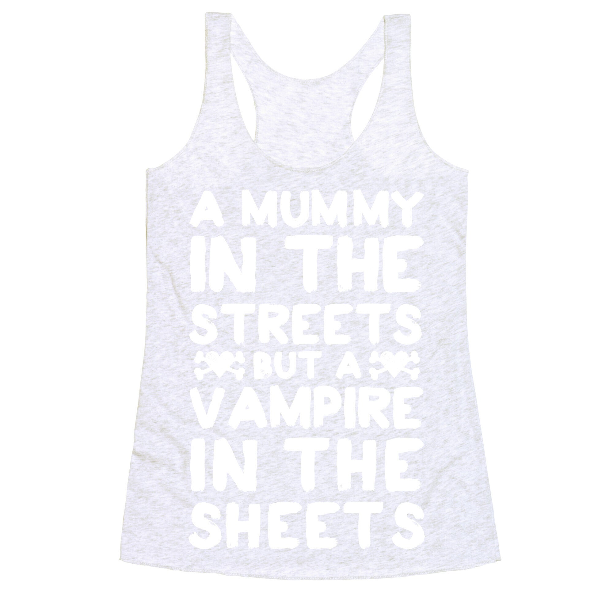A Mummy In The Streets But A Vampire In The Sheets Racerback Tank
